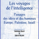 Les Voyages de l’intelligence, Passages des idées et des hommes, Europe, Palestine, Israël