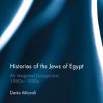 Histories of the Jews of Egypt - An Imagined Bourgeoisie, 1880s-1950s